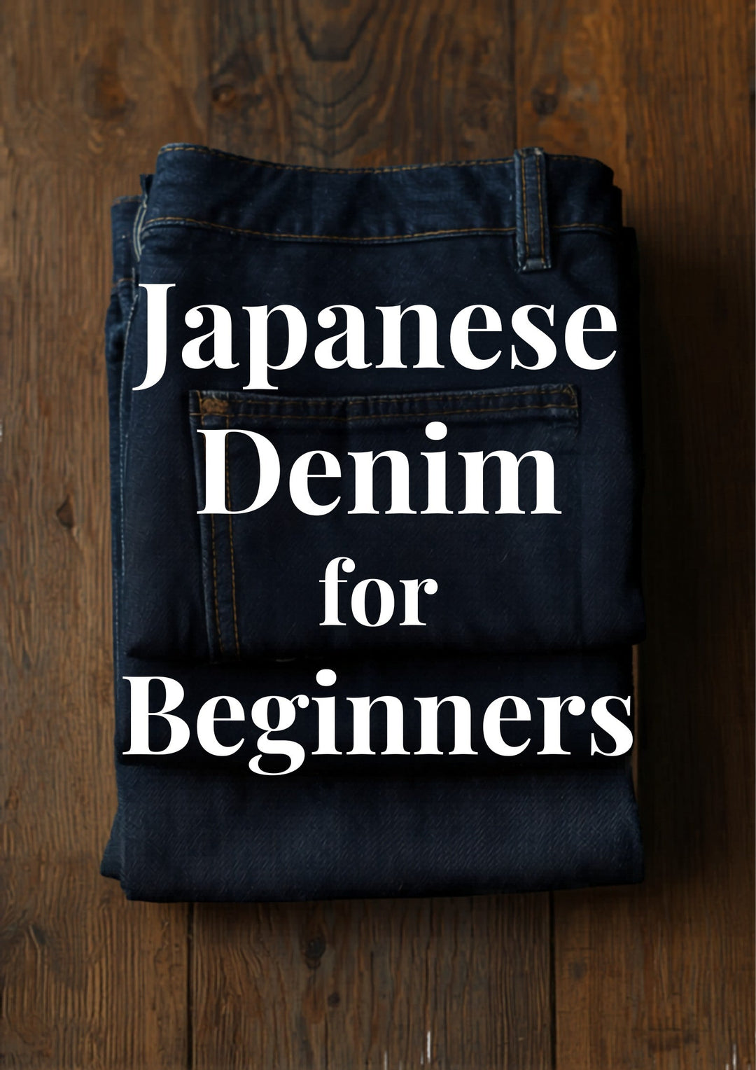 Japanese denim for beginners guide hero showing folded raw selvedge jeans
