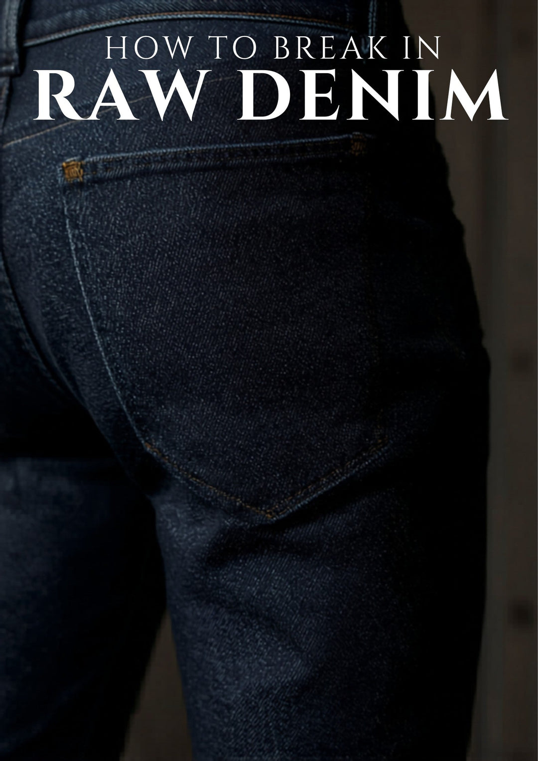 How to break in raw denim — premium Japanese selvedge jeans guide hero image
