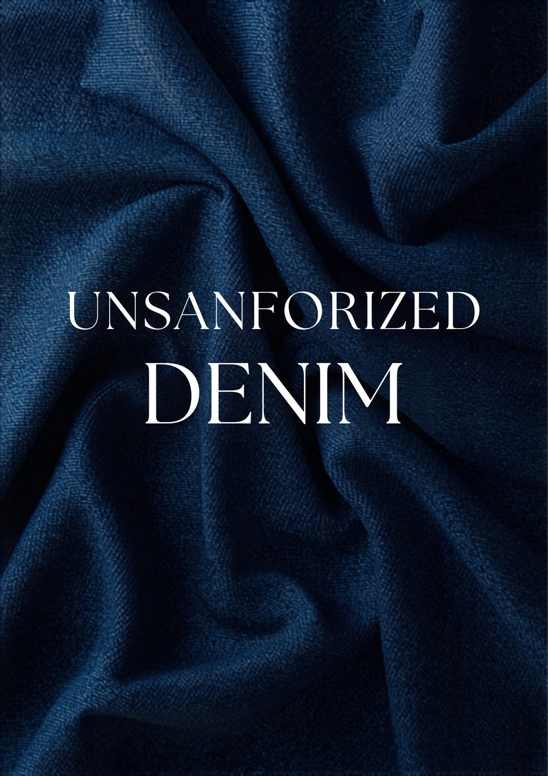Unsanforized denim guide — premium Japanese raw selvedge denim with natural shrinkage